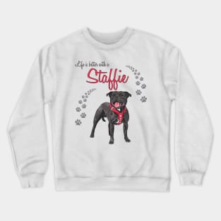 Life's is Better with a Staffie! Especially for Staffordshire Bull Terrier Dog Lovers! Crewneck Sweatshirt